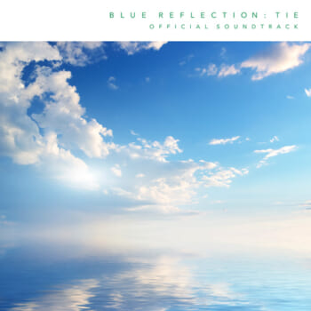 『BLUE REFLECTION TIE/帝』公式サウンドトラックが予約受付スタート。『BLUE REFLECTION 幻に舞う少女の剣』公式サウンドトラックの復刻盤も同時発売へ_002
