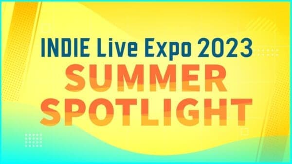 インディーゲーム情報番組の特別編「INDIE Live Expo 2023 Summer Spotlight」が8月1日に開催。_001